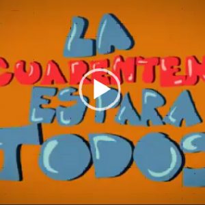 video-habia La cuarentena es para tod@s